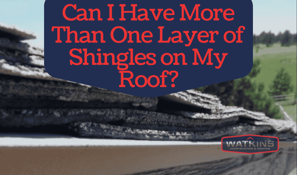 Can-I-Have-More-Than-One-Layer-of-Shingles-on-My-Roof?