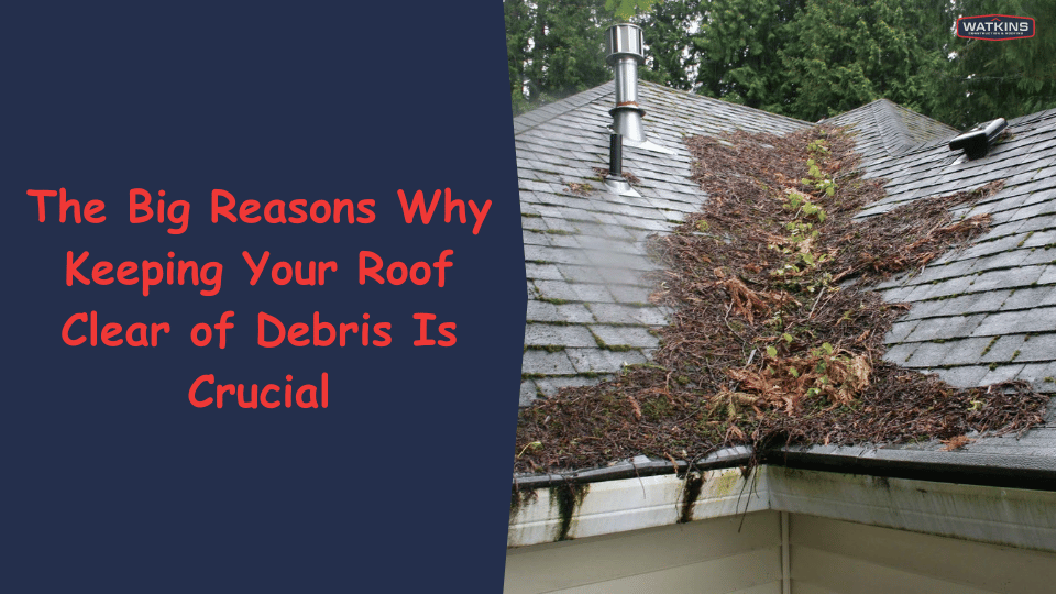 The-Big-Reasons-Why-Keeping-Your-Roof-Clear-of-Debris-Is-Crucial